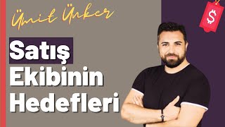 Satış Ekibinin Hedefleri Nasıl Belirlenmelidir? | Ümit ÜNKER