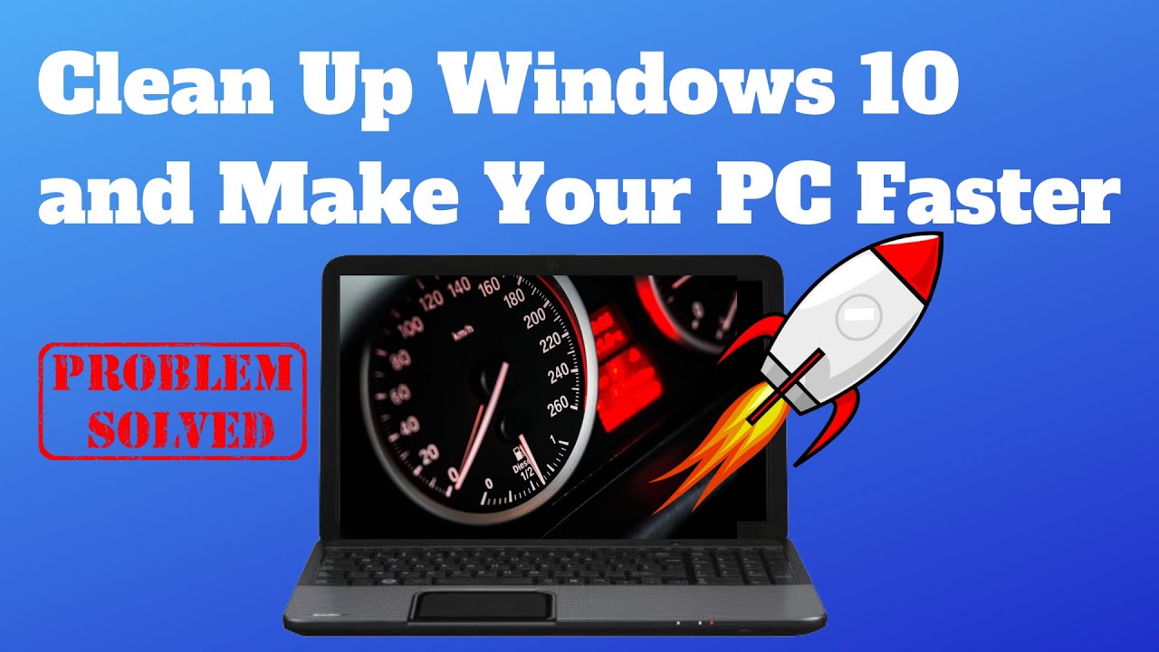 Clean Up Windows 10 And Make Your PC Faster - YouTube