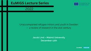 EuMIGS Lecture - Unaccompanied refugee minors and youth in Sweden, by Jacob Lind