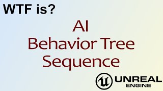 WTF Is? AI: Sequence Node in Unreal Engine 4 ( UE4 )