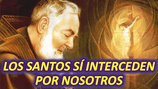 LOS SANTOS SÍ INTERCEDEN POR NOSOTROS, TE LO DEMUESTRO CON LA BIBLIA