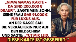 „Schatz, nimm Mamas Karte! Da sind etwa 200.000 € drauf“, sagte mein Sohn – und gab sie ihr...