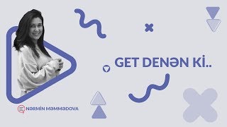 Nərmin Məmmədova — Get denən ki