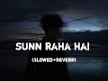 sunn raha hai na tu slowed reverb aashiqui 2 lofii_beatz94