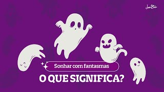 O que significa sonhar com fantasmas ? | POR JOÃO BIDU