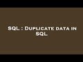 SQL : Duplicate data in SQL