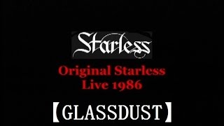 Starless スターレス 【Glassdust】 第1期　1986 at CANDY HALL