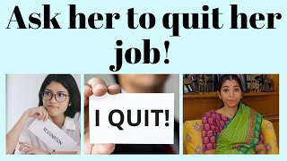 Ask her to quit her job!