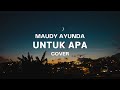 UNTUK APA - MAUDY AYUNDA || UNTUK APA CINTA TANPA PERHATIAN...