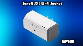 Sonoff S31 Smart WiFi Amazon Alaexa - Google Assistant Outlet Review