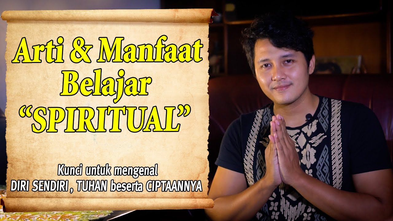 Apa Arti SPIRITUAL | Manfaat Belajar SPIRITUAL Untuk Kehidupan - YouTube