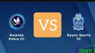 🔴LIVE: RAYON SPORTS VS POLICE FC | FRIENDLY GAMES