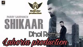 Shikaar _Dhol REMIX_ Sarpanch Ft. Lahoria production