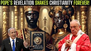 Pope Francis: The Black Biblical Israelites Revelation That Changes Everything.