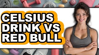 Celsius Drink vs Red Bull - Which is Better?