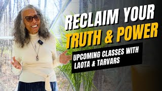 Reclaim Your Truth \u0026 Power: Upcoming Classes with LaOta and Tarvars