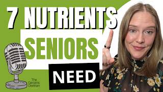 7 Key Nutrients Older Adults Need for Healthy Aging | The Geriatric Dietitian Podcast