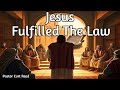 Jesus Fulfilled The Law | 12/4/24