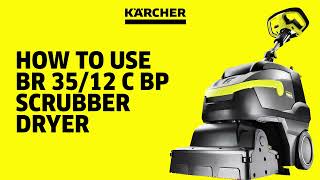 How to use the Kärcher BR 35/12 Floor Scrubber Dryer | Easy-to-Follow Guide | Official Kärcher Video