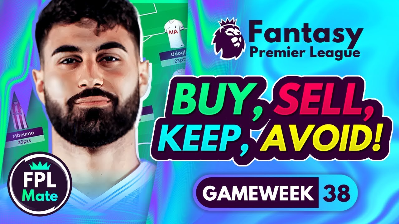 FPL GW38 TRANSFER TIPS! | Buy, Sell, Keep & Avoid For Gameweek 38 ...