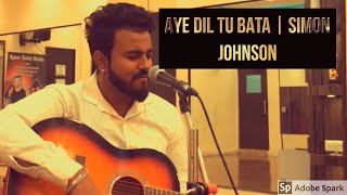 Aye Dil Tu Bata | Simon Johnson Feat Sahir Ali Bagga