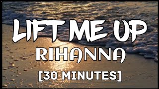 [30 mins.] Rihanna - Lift me up (Lyrics)