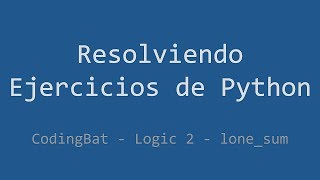054 - Ejercicio de Python - Codingbat - Logic 2 - Lone_sum