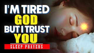 I’m Tired God, But I Trust You | Peaceful Night Prayer for Strength and Faith | Sleep Prayers