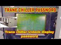 Trane chiller password for unlock screen | Trane chiller display password