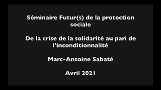 De la crise de la solidarité au pari de l’inconditionnalité (Marc-Antoine Sabaté)