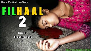 Filhaal 2 Mohabbat। Sad Love Story। Hindu Muslim Love Story। Pritam & Priyanka। Creative Love