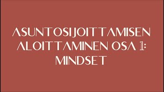 Asuntosijoittamisen aloittaminen osa 1 - Mindset (Asuntosijoittamisen aloittaminen)