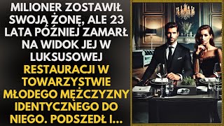 Milioner zostawił swoją żonę, a 23 lata później znalazł ją z młodym mężczyzną, który wyglądał jak on