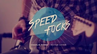 Charlie Parra - Speed Fucks Guitar Cover