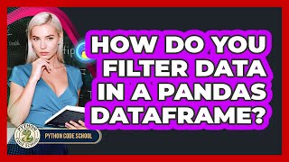 How Do You Filter Data In A Pandas DataFrame? - Python Code School
