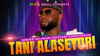 Tani Alaseyori? - Sheikh Sulyman Osioyemi Kunfayakun