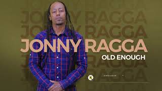 Jonny Ragga - Old Enough - New Ethiopian Music - ( Official Audio )