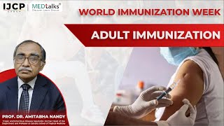 World Immunization Week -  Adult immunization by Prof. Dr. Amitabha Nandy