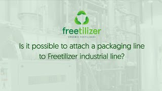 FAQ - Is It possible to attach a packaging line to Freetilizer industrial line?