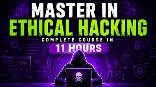 Master Ethical Hacking Full Course in 11 Hours | Beginner to Advanced