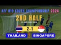 Thailand vs Singapore AFF U19 Youth Championship 2024 2nd Half