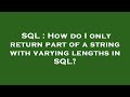 SQL : How do I only return part of a string with varying lengths in SQL?