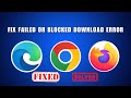 How to Fix Failed/Blocked Download Error in Chrome, Edge, Firefox Web Browser 2026