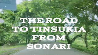 THE ROAD TO TINSUKIA FROM SONARI || DHODAR ALI || DILLIGHAT || NAMRUP || DULIAJAN || TEA GARDENS