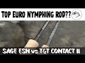 BEST Euro nymphing rod? Sage ESN vs T&T Contact II