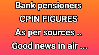 Bank pensioners - CPIN FIGURES AS PER SOURCES