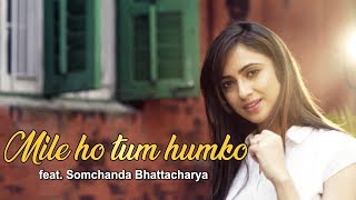 Mile Ho Tum Humko Bade Naseebo Se | Neha Kakkar Song | ft. Somchanda Bhattacharya