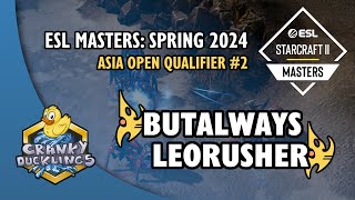 ButAlways vs LeoRusher - PvP | ESL SC2 Masters: Spring 2024 Asia Open Qualifier #2 | EPT Tournament