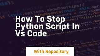 How to stop python script in vs code