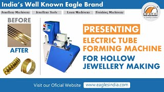 Tube forming Machine for Hollow Jewellery Making